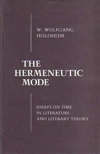 Holdheim, W. Wolfgang: The Hermeneutic Mode - Essays on Time in Literature and Literary Theory. 