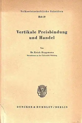 Hoppmann, Erich: Vertikale Preisbindung und Handel. Mit einem Vorwort. (= Volkswirtschaftliche Schriften Heft 29 ). 
