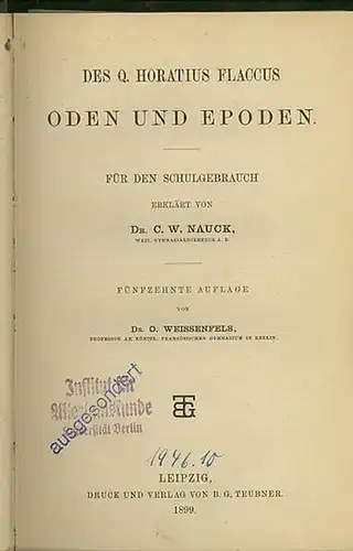 Horatius Flaccus, Q[uintus]: Sämtliche Werke für den Schulgebrauch erklärt von C.W. Nauck. 15.Aufl. von O. Weissenfels. Tl.1 [von 2]: Oden und Epoden. 