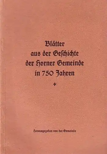 Horn: Blätter aus der Geschichte der Horner Gemeinde in 750 Jahren. Herausgegeben von der Gemeinde. 