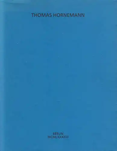 Hornemann, Thomas ; Pfefferle, Karl (Hrsg.): Thomas Hornemann. Mit Vorwort von Helmut Eisendle. Neu hrsg. anläßlich der Ausstellung Galerie Geisler, Berlin 16.11.-11.12.1993. 