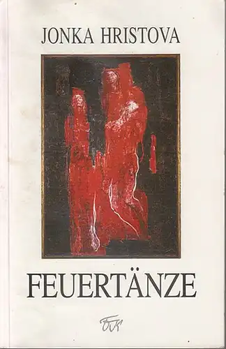 Hristova, Jonka: Feuertänze. Liryk. Mit einem Nachwort von Margit Galád. 