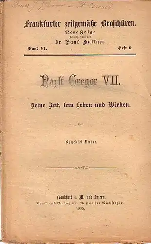 Huber, Benedict // Haffner, Paul, Dr. (Hrsg.): Frankfurter zeitgemäße Broschüren. Neue Folge Band VI. Heft 9. - Papst Gregor VII. Seine Zeit,sein Leben und Wirken. 