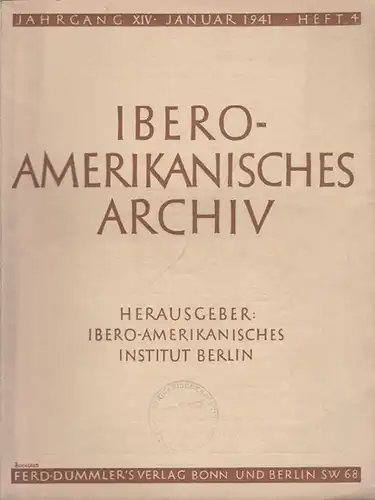 Ibero   Amerikanisches Archiv: Ibero   Amerikanisches Archiv. Herausgeber: Ibero Amerikanisches Institut Berlin. Jahrgang XIV, Heft 4, Januar 1941. Aufsätze: A. G. Valdecasas.. 