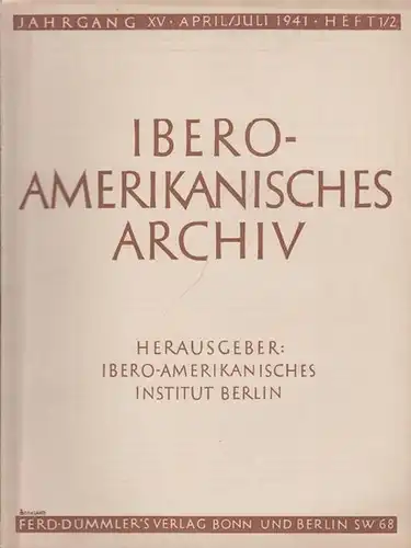 Ibero   Amerikanisches Archiv: Ibero   Amerikanisches Archiv. Herausgeber: Ibero Amerikanisches Institut Berlin. Jahrgang XV, Heft 1/2, April / Juli 1941. Aufsätze: Gertrud.. 