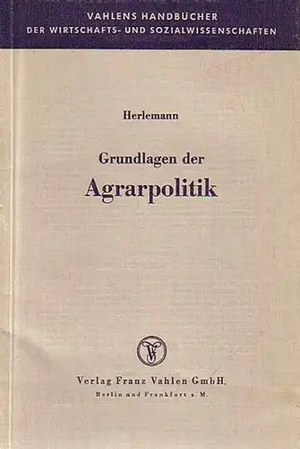 Grundlagen der Agrarpolitik. Die Landwirtschaft im Wirtschaftswachstum. Mit einem Vorwort. (= Vahlens Handbücher der Wirtschafts- und Sozialwissenschaften