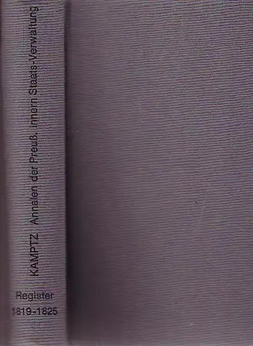 Kamptz, von: Register zu den Annalen der Preußischen innern Staats-Verwaltung für den Jahrgang 1819 - 1825. 