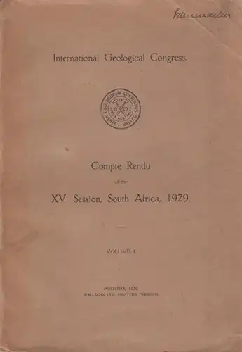 International Geological Congress: Compte Rendu of the XV. Session, South Africa, 1929. Volume I. 