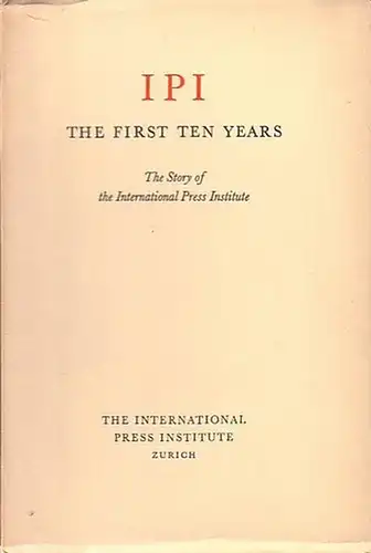 International Press Institute: IPI - The first ten years. The story of the International Press Institute. Published by the IPI, Zürich 1962. 