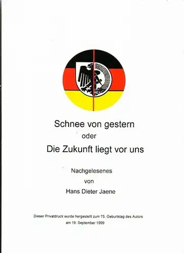 Jaene, Hans Dieter: Schnee von gestern oder Die Zukunft liegt vor uns. Nachgelesenes. Privatdruck zum 75. Geburtstag des Autors am 19. September 1999. 