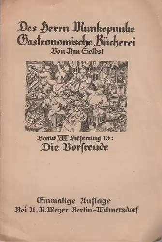 Meyer, Alfred Richard (1882 - 1956, das ist Munkepunke): Des Herrn Munkepunke Gastronomische Bücherei. Von Ihm Selbst. Band VIII, Lieferung 13, Die Vorfreude. Einmalige Auflage. Lyrische Flugblätter. 