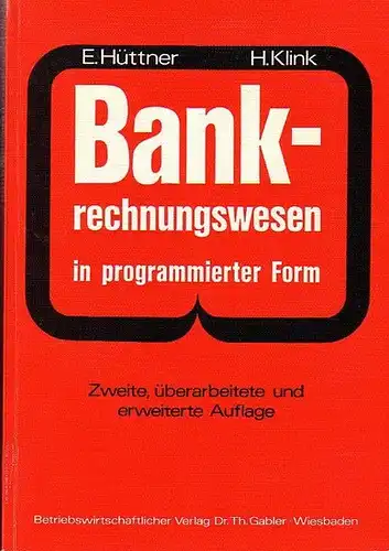 Hüttner, Erich ; Klink, Hans: Bank-Rechnungswesen in programmierter Form : Ein Buch zur Vorbereitung auf die Bankgehilfenprüfung. 