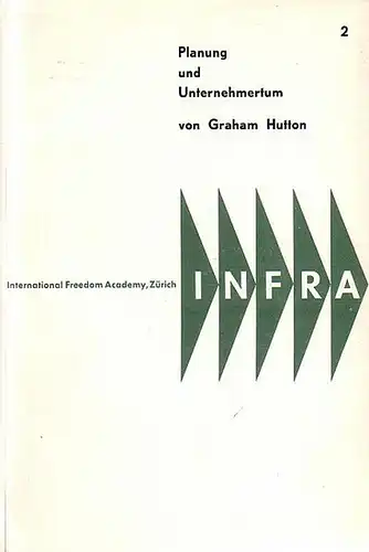 Hutton, Graham: Planung und Unternehmertum. Einführung von Hermann J. Abs. Herausgeber: INFRA - International Freedom Academy, Zürich. Heft 2. 
