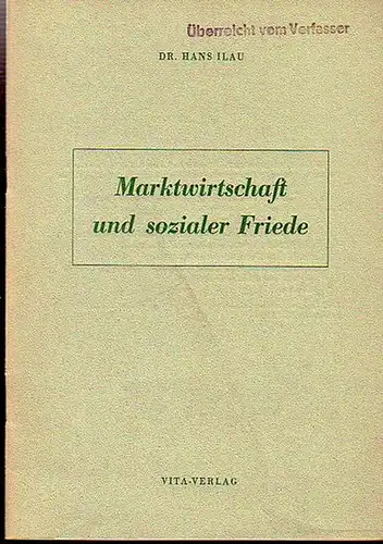 Ilau, Hans: Marktwirtschaft und sozialer Friede. Vortrag, gehalten auf der 1. Arbeitstagung der Aktiongemeinschaft Soziale Marktwirtshaft e.V. Sonderdruck aus der Schrift 'Entscheidung für die Freiheit'. 