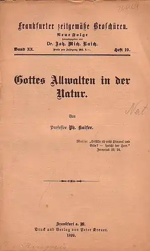 Kaiser, Ph. Prof. // Raich, Joh. Mich. Dr. (Hrsg.): Frankfurter zeitgemäße Broschüren. Neue Folge Band XIX. Heft 10. - Gottes Allwalten in der Natur. 
