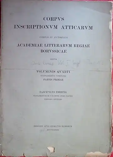 Inscriptiones Graecae: Consilio et auctoritate Academiae litterarum regiae Borussicae editae. Vol.I: Supplementa. Inscriptiones Atticae anno Euclidis vetustiores. Edidit Adolphus Kirchhoff. 