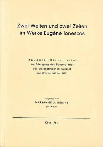 Ionesco, Eugène - Reinke, Marianne A: Zwei Welten und zwei Zeiten im Werke Eugène Ionescos. Dissertation an der Universität Köln, 1964. 