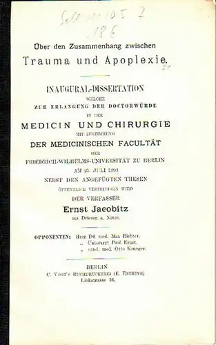 Jacobitz, Ernst: Über den Zusammenhang zwischen Trauma und Apoplexie. Dissertation an der Friedrich-Wilhelms-Universität zu Berlin, Juli 1893. 