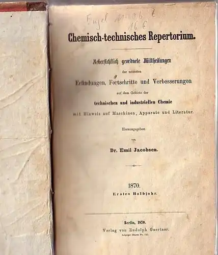 Jacobsen, Emil (Herausgeber): Chemisch-technisches Repertorium. Uebersichtlich geordnete Mittheilungen der neuesten Erfindungen, Fortschritte und Verbesserungen auf dem Gebiete der technischen und industriellen Chemie mit Hinweis auf Maschinen, Apparate u