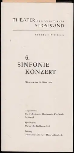Theater der Werftstadt Stralsund.   Hans Gahlenbeck (Leitung).   Orchester des Theaters.   Sprecherin: Margarethe Kaßbaum Heß: 6. Sinfonniekonzert am 31. März..