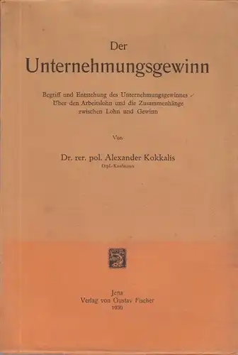 Kokkalis, Alexander: Der Unternehmungsgewinn. Begriff und Entstehung des Unternehmensgewinns. Über den Arbeitslohn und die Zusammenhänge zwischen Lohn und Gewinn. 
