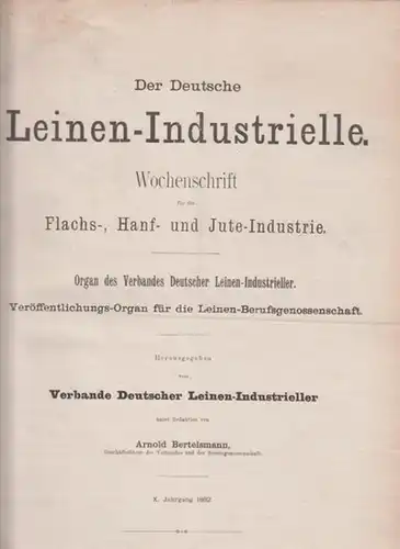 Leinen Industrielle, Der Deutsche. - Bertelsmann, Arnold (Red.): Der Deutsche Leinen-Industrielle. Wochenschrift für die Flachs-, Hanf- und Jute-Industrie. Organ des Verbandes Deutscher Leinen.Industrieller. Veröffentlichungs-Organ für...