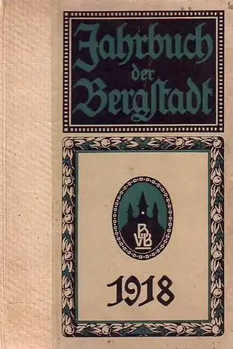 Jahrbücher: Jahrbuch der Bergstadt 1918. U.a. mit Beiträgen von Paul Keller, Richard Schroeder, C. Hoßfeld, E. Koelling. 