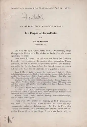 Koebner, Franz: Die corpus albicans - Cyste. Sonderabdruck aus dem Archiv für Gynäkologie, Band 84, Heft 2. 