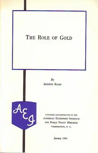 Kemp, Arthur: The Role of Gold. Published and distributed by the American Enterprise Institute for Public Policy Research, Washington, D.C. 1963. 
