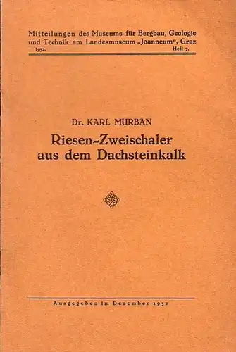 Murban, Karl: Riesen-Zweischaler aus dem Dachsteinkalk. (=Mitteilungen des Museums für Bergbau, Geologie und Technik am Landesmuseum 'Joanneum' Graz, Heft 7, 1952). 