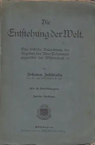 Jedlicska, Johann: Die Entstehung der Welt : Eine kritische Beleuchtung der Angaben des Alten Testaments gegenüber der Wissenschaft. 