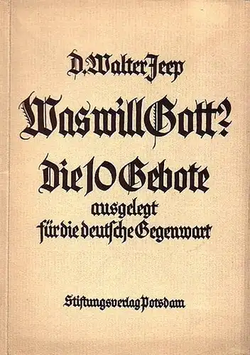 Jeep, D. Walter: Was will Gott? Die 10 Gebote ausgelegt für die deutsche Gegenwart. 