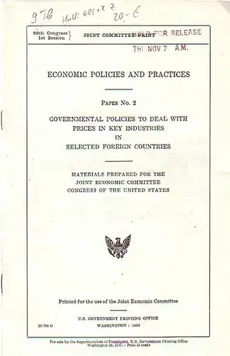 Economic policies and practices : Materials prepared for the Joint Economic Committee Congress of the United States. Paper No. 2: Governmental policies to deal with prices in key industries in selected foreign countries. No. 3: A description and analysis 
