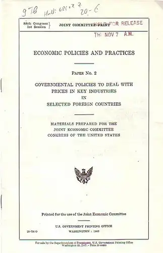 Joint Economic Committee: Economic policies and practices : Materials prepared for the Joint Economic Committee Congress of the United States. Paper No. 2: Governmental policies to deal with prices in key industries in selected foreign countries. No. 3: A