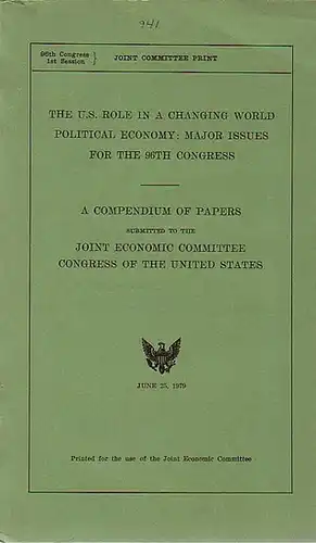 Joint Economic Committee: The U.S. role in a changing world. Political economy: Major issues für the 96th congress. A compendium of papers submitted to the Joint Economic Committee, Congress of the United States. 