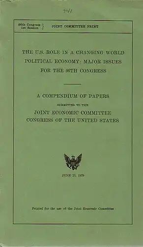 The U.S. role in a changing world. Political economy: Major issues für the 96th congress. A compendium of papers submitted to the Joint Economic Committee, Congress of the United States