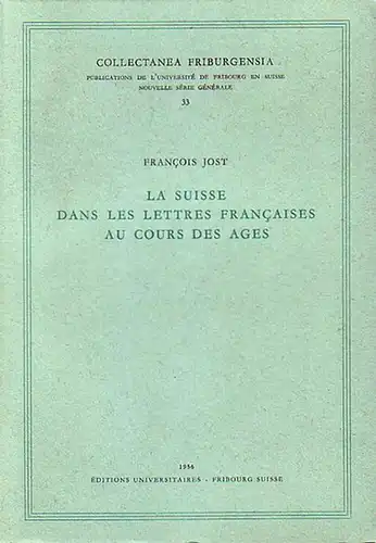 Jost, Francois: La Suisse dans les lettres Francaises au cours des ages. Prefece: Pierre Moreau. 