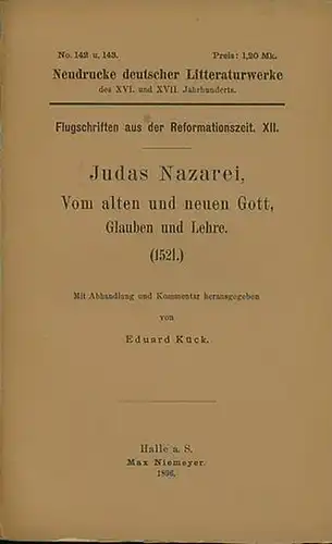 Judas Nazarei: Judas Nazarei. Vom alten und neuen Gott, Glauben und Lehre. (1521). Mit Abhandlung und Kommentar herausgegeben von Eduard Kück. Neudrucke deutscher Litteraturwerke des.. 