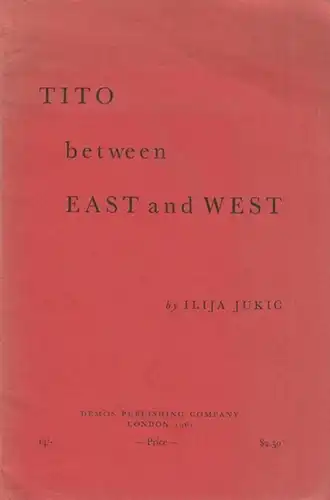 Jukic, Ilija: Tito between East and West. 