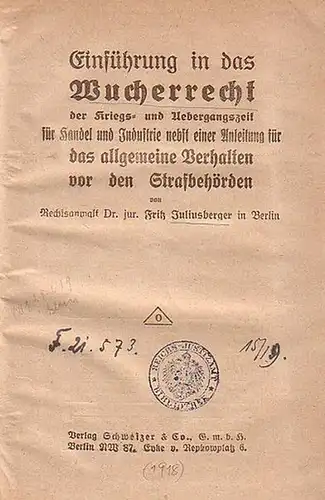 Juliusberger, Fritz: Einführung in das Wucherrecht der Kriegs- und Übergangszeit für Handel und Industrie nebst einer Anleitung für das allgemeine Verhalten vor den Strafbehörden. 