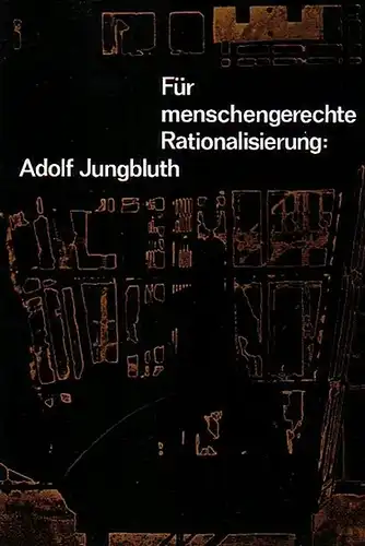Jungbluth, Adolf: Für menschengerechte Rationalisierung.. Sonderdruck zum 65. Geburtstag. 