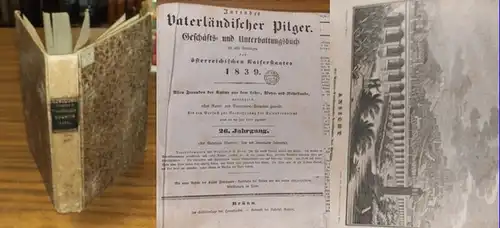 Jurendes Vaterländischer Pilger: Jurende's Vaterländischer Pilger. Geschäfts- und Unterhaltungsbuch für alle Provinzen des österreichischen Kaiserstaates 1839. 26. Jahrgang. (Als Mährischer Wanderer: Acht und Zwanzigster Jahrgang). 