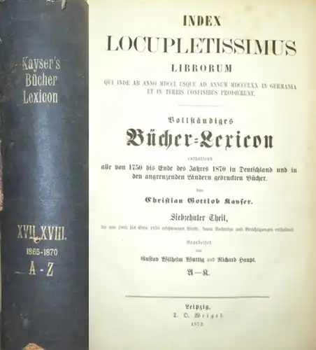 Kayser, Christian Gottlob - G.W. Wuttig und Richard Haupt: 1865 -1870. - Index Locupletissimus Librorum Qui Inde ab anno MDCCL usque ad annum MDCCCLXX in...