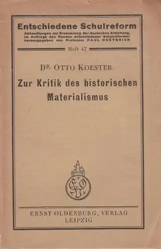 Koester, Otto: Zur Kritik des historischen Materialismus. Mit Vorwort und Epilog von Paul Oestreich. (= Entschiedene Schulreforn Heft 47). 
