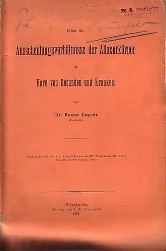 Laquer, Benno: Ueber die Ausscheidungsverhältnisse der Alloxurkörper im Harn von Gesunden und Kranken. Separatabdruck aus Verhandlungen des XIV. Congresses für Innere Medicin zu Wiesbaden, 1896. 