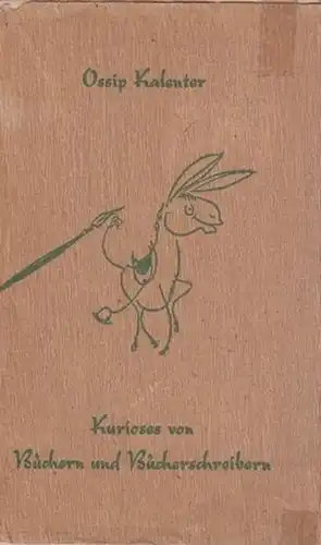 Kalenter, Ossip (1900-1976): Kurioses von Büchern und Bücherschreibern nebst allerlei Nachdenklichem zum gleichen Thema. 