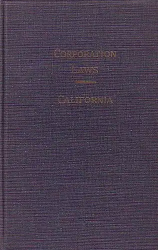 Kalifornien: California Corporation Laws including Partnerships-Non Profit Corporations- Business Associations with Appendix of approves forms, articles, by-laws, minutes. Edited by Publisher's Editorial Staff. 