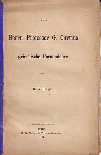 Krüger, K. W: Ueber Herrn Professor G. Curtius griechische Formenlehre. 