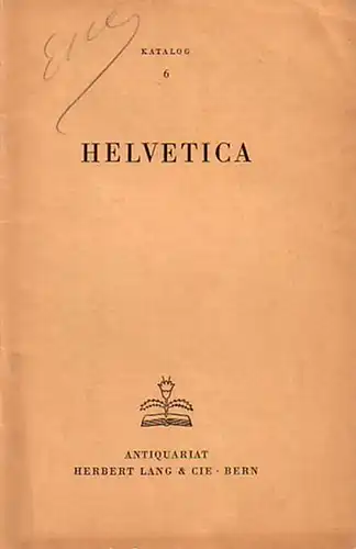 Lang, Herbert (Antiquariat): Helvetica. Katalog 6 des Antiquariats Herbert Lang & Cie aus Bern. 