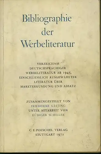 Kästing, Friederike / Schiller, Rüdiger: Bibliographie der Werbeliteratur.Verzeichnis deutschsprachiger Werbeliteratur ab 1945, einschließlich ausgewählter Literatur über Markterkundung und Absatz. 